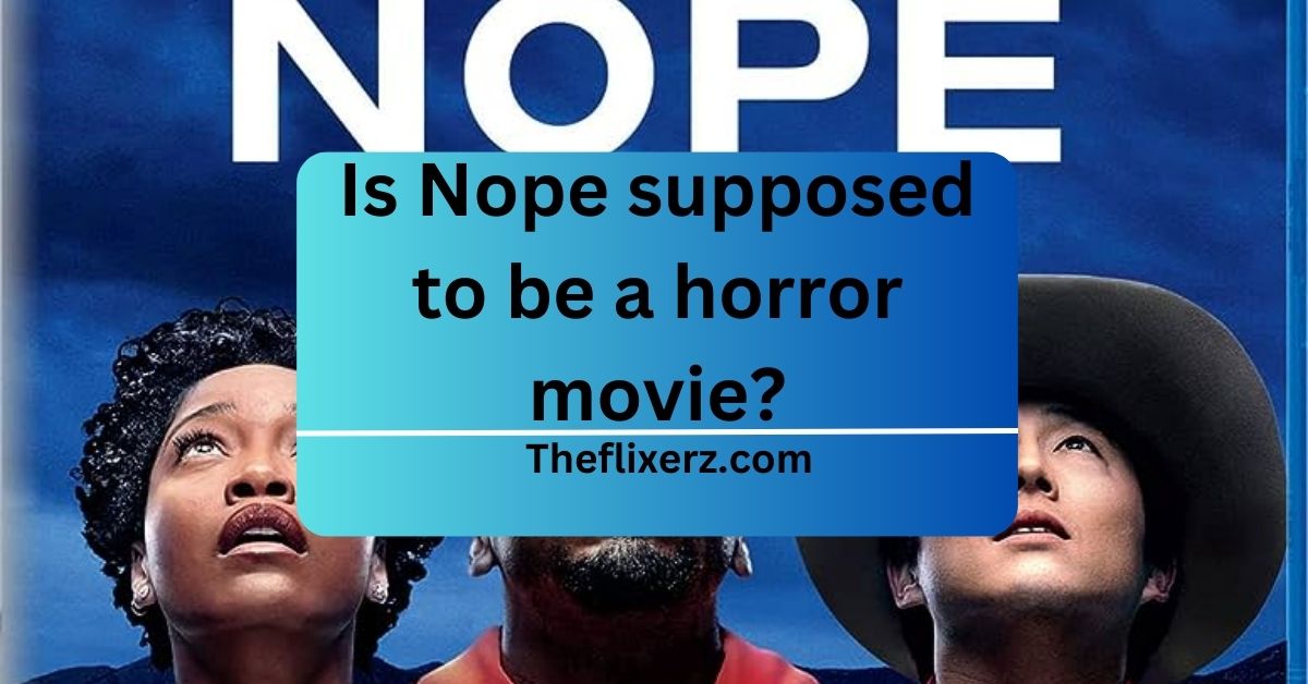 Is Nope supposed to be a horror movie?