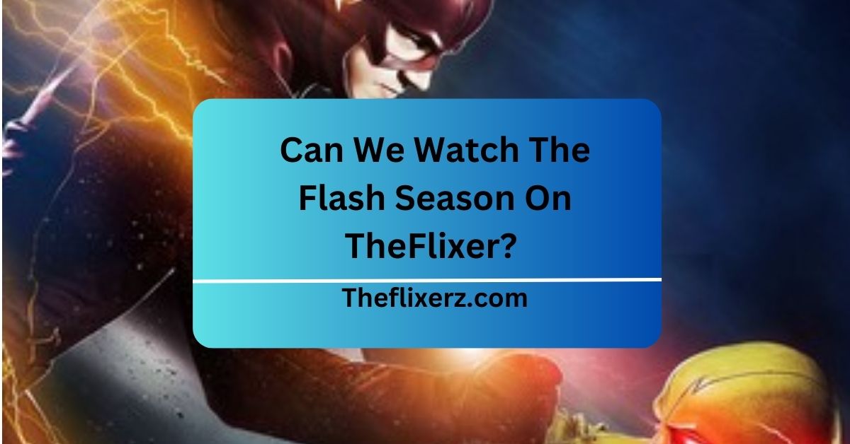 Can We Watch The Flash Season On TheFlixer?
