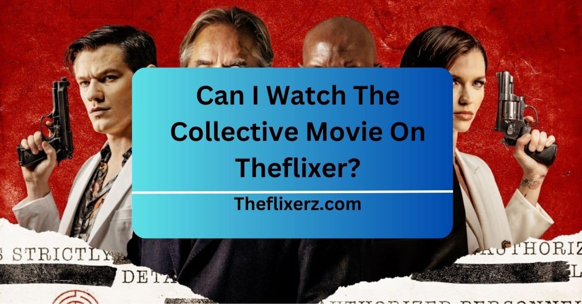 Can I Watch The Collective Movie On Theflixer