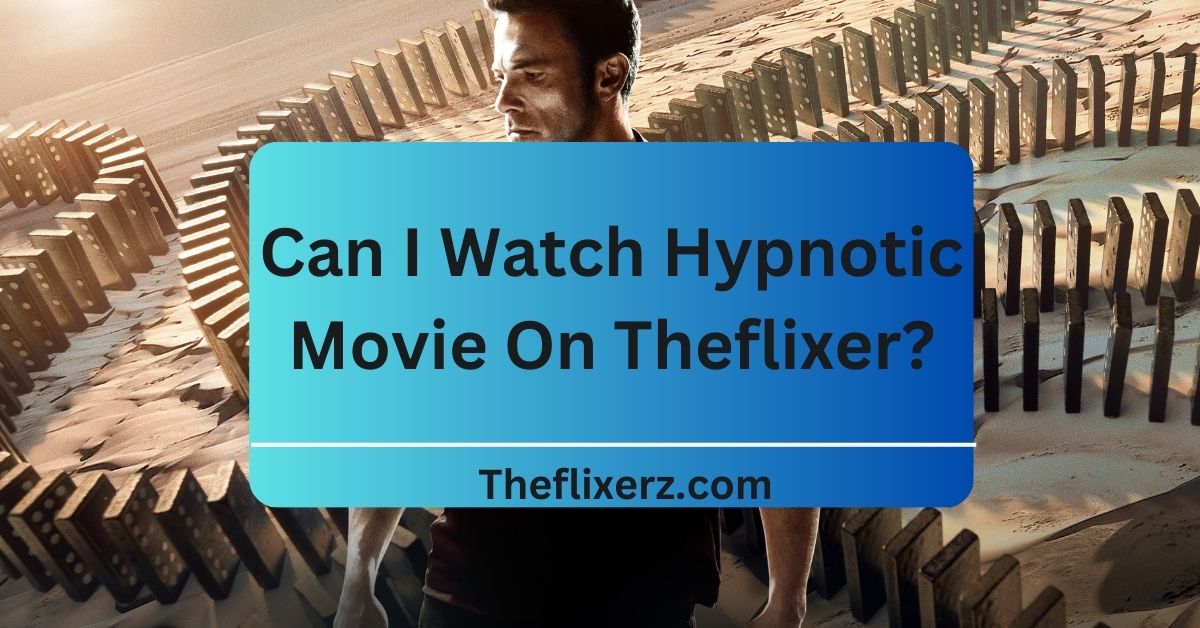 Can I Watch Hypnotic Movie On Theflixer?