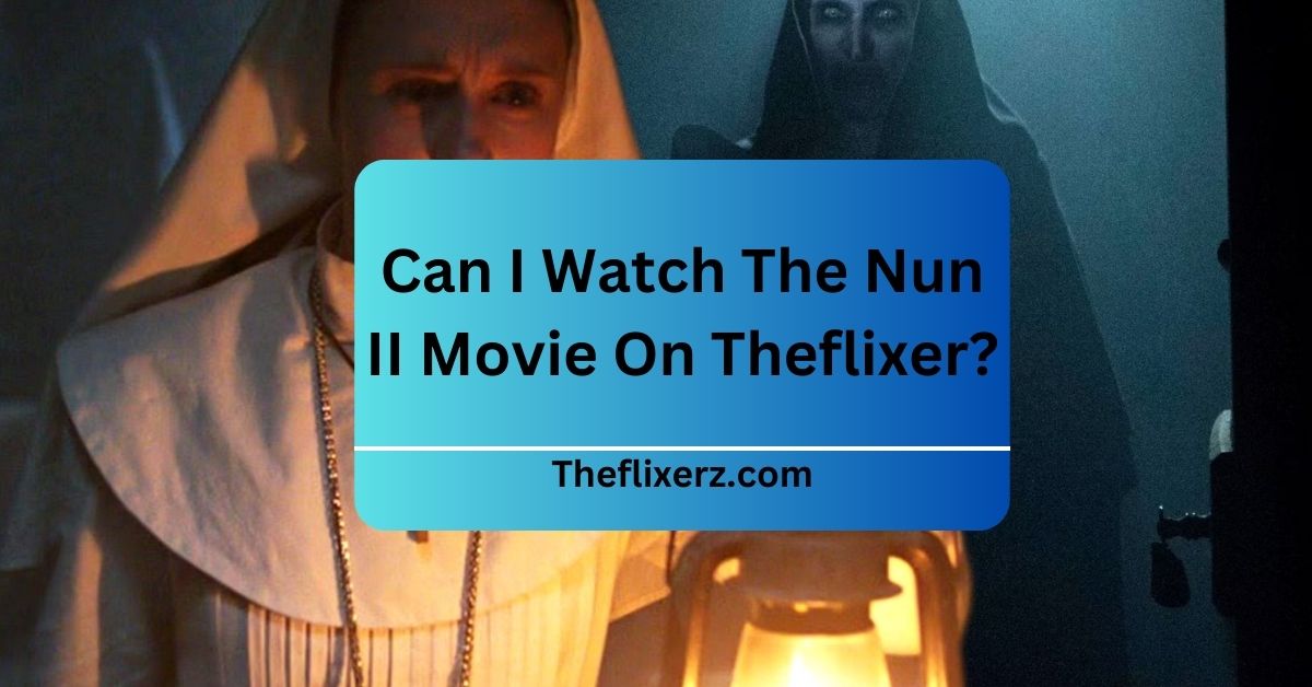Can I Watch The Nun II Movie On Theflixer