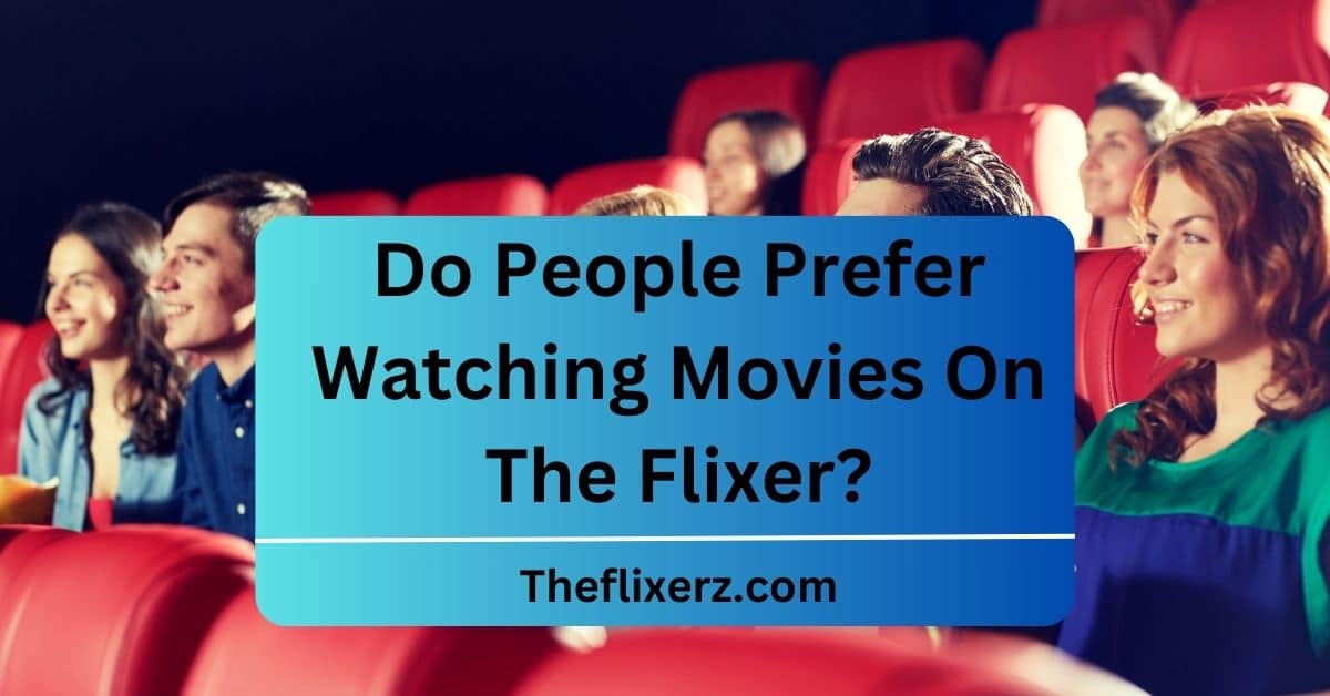 Do People Prefer Watching Movies On The Flixer?