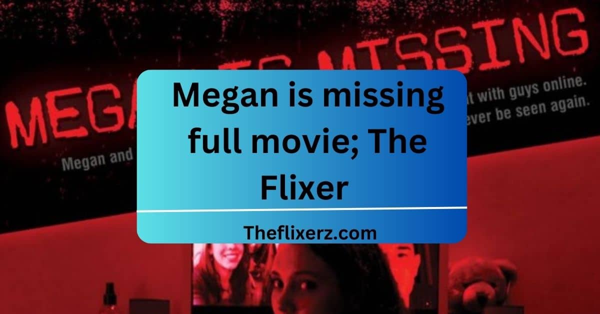 Megan is missing full movie; The Flixer –