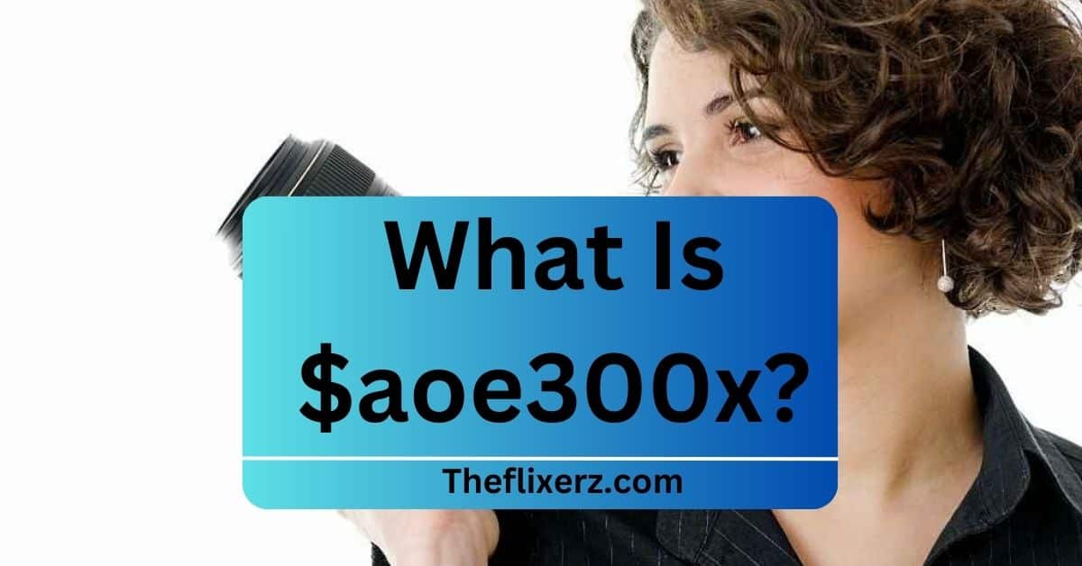 What Is $aoe300x?