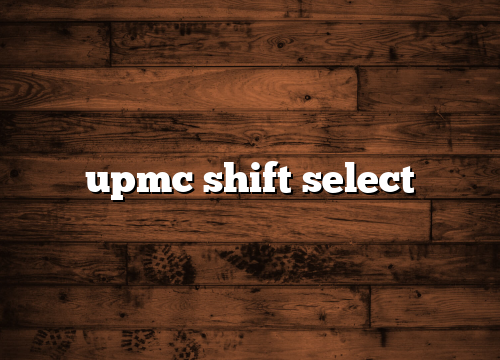 upmc shift select